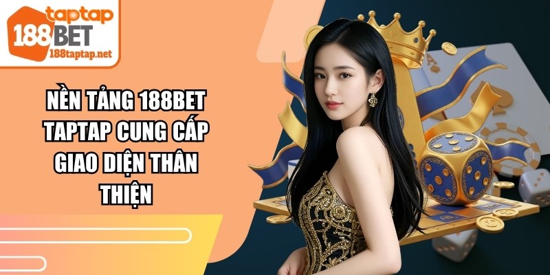 Nền tảng 188BET TAPTAP cung cấp giao diện thân thiện