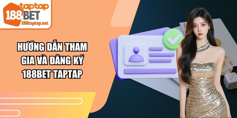 Hướng dẫn tham gia và đăng ký 188BET TAPTAP
