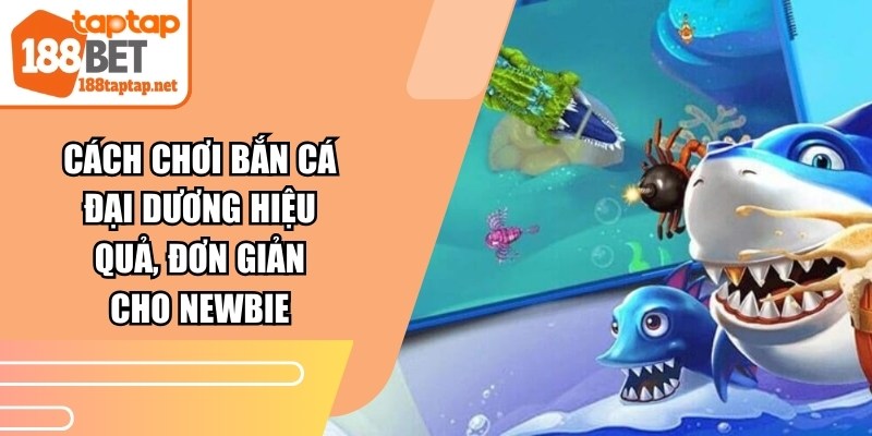 Cách Chơi Bắn Cá Đại Dương