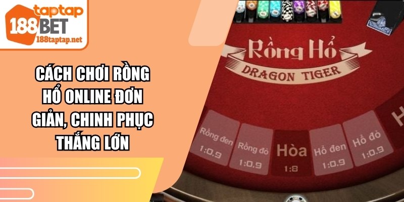 Cách Chơi Rồng Hổ Online