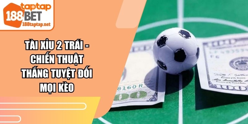 Tài Xỉu 2 Trái